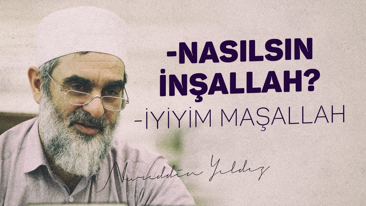 -NASILSIN İNŞALLAH? -İYİYİM MAŞALLAH | Nureddin Yıldız