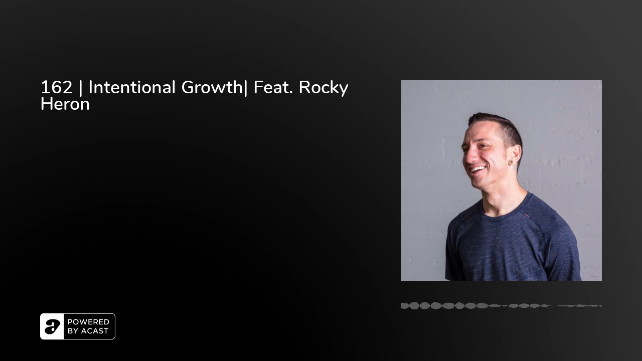 162 | Intentional Growth| Feat. Rocky Heron