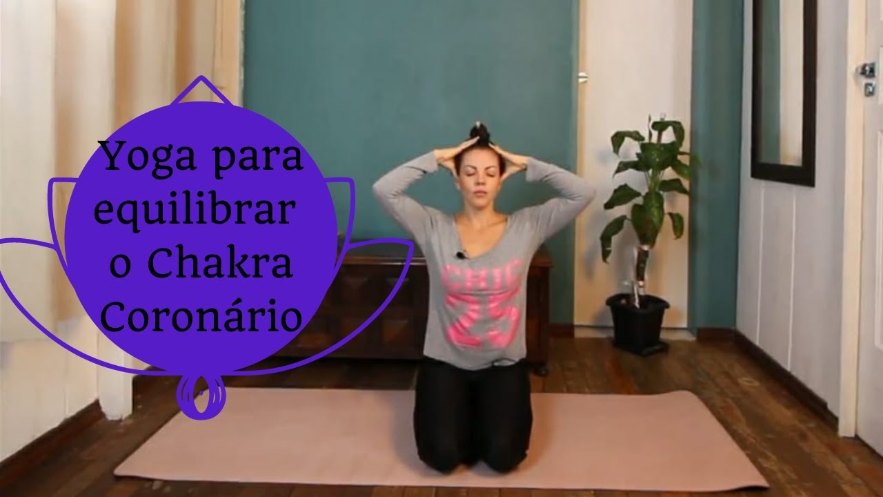 Yoga para equilibrar o Chakra Coronário.