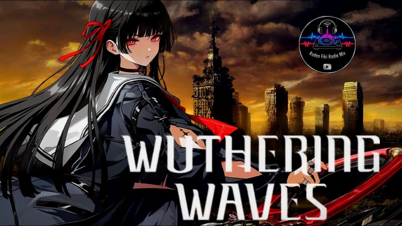 RADIO - ENERGIK AND SLOWED IN WEEKEND, BGM AND THEME SONG MIX | WUTHERING WAVES