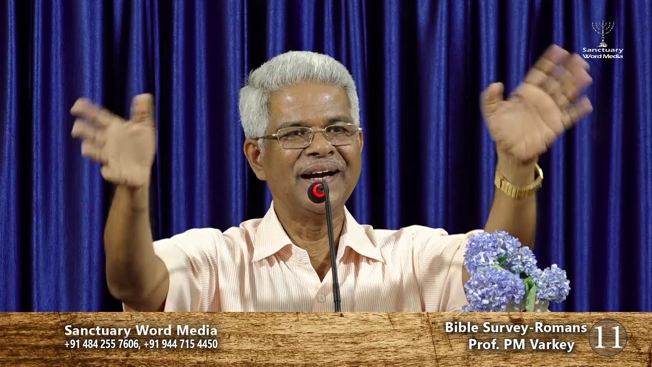 Bible Survey-ROMANS- part 11- Prof. PM Varkey@19 03 19