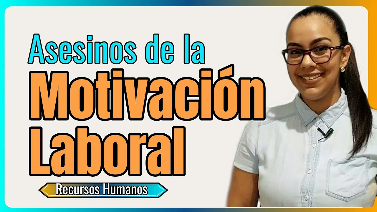 RECURSOS HUMANOS | Asesinos de la Motivación Laboral ➡ Katherine Jorge