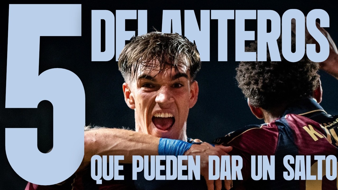 5 DELANTEROS DE LA LIGA QUE PUEDEN DAR UN SALTO ESTE VERANO