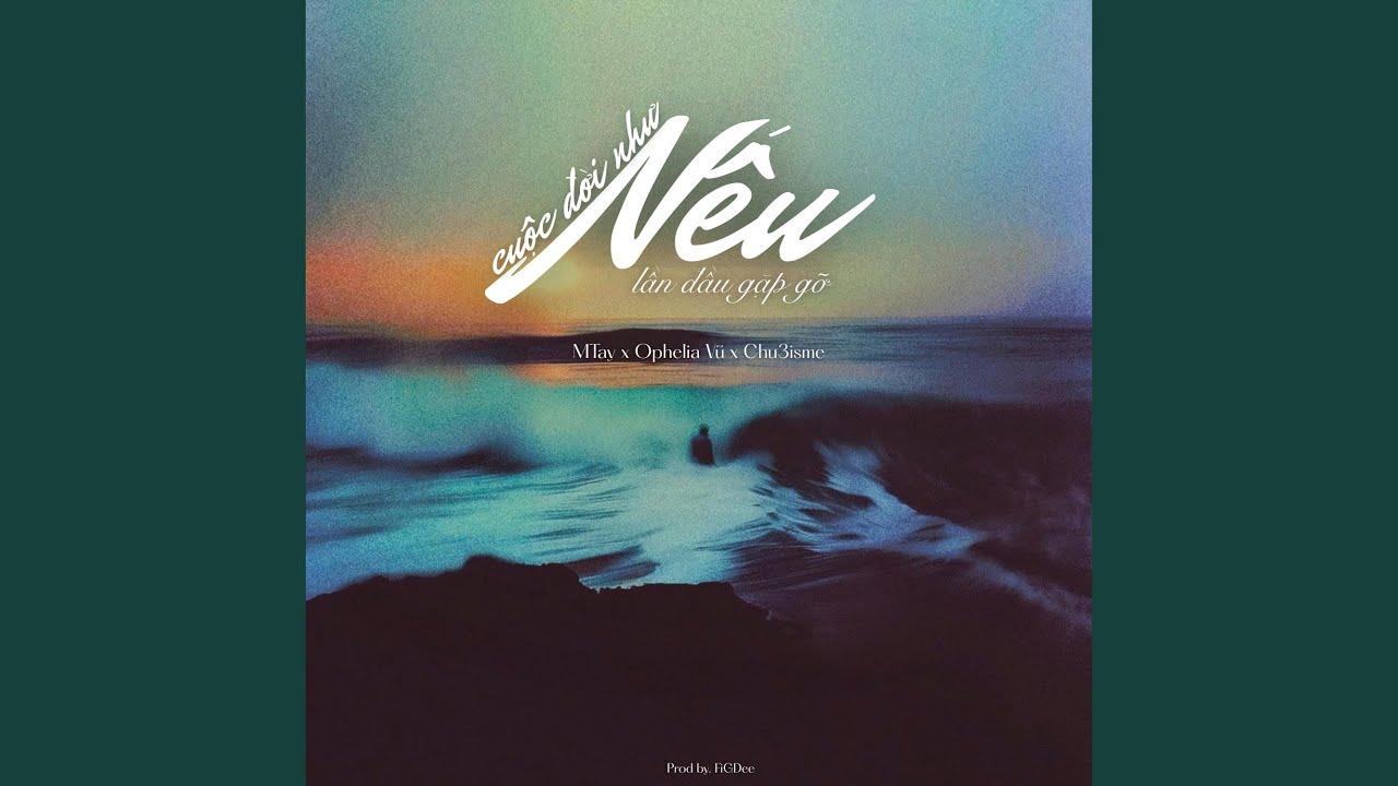 Nếu Cuộc Đời Như Lần Đầu Gặp Gỡ (feat. MTay, Chu3isme & Ophelia Vũ)