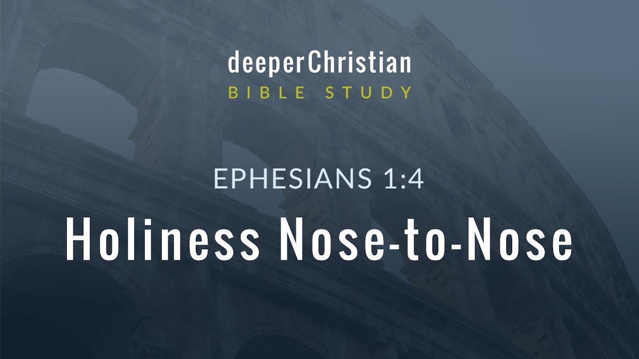 Lesson 09: Holiness Nose-to-Nose (Ephesians 1:4) – Bible Study