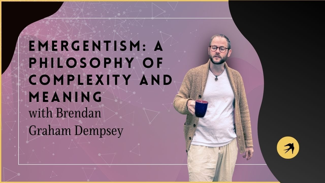 Emergentism: A Philosophy of Complexity and Meaning with Brendan Graham Dempsey