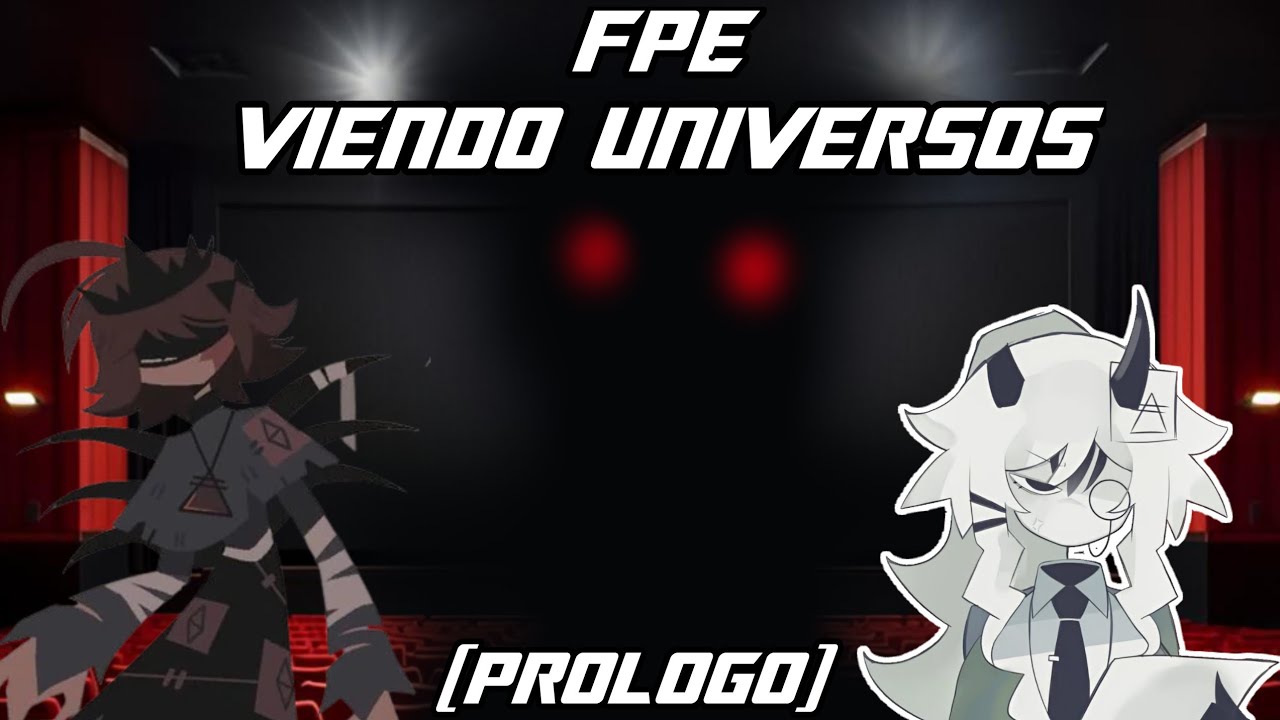 FPE Viendo universos [Prólogo - Cap 0]