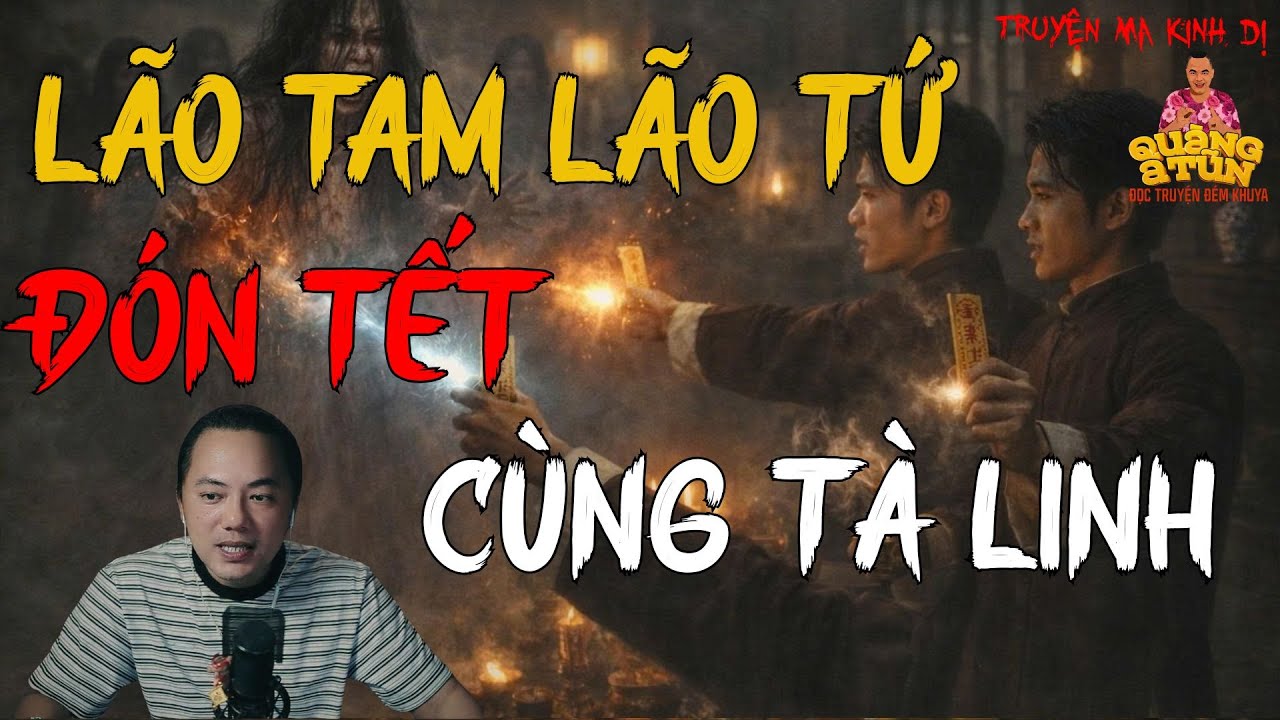TRUYỆN MA HAY NHẤT : LÃO TAM LÃO TỨ - ĐÓN TẾT CÙNG TÀ LINH | TRUYỆN MA CỦA QUÀNG A TŨN