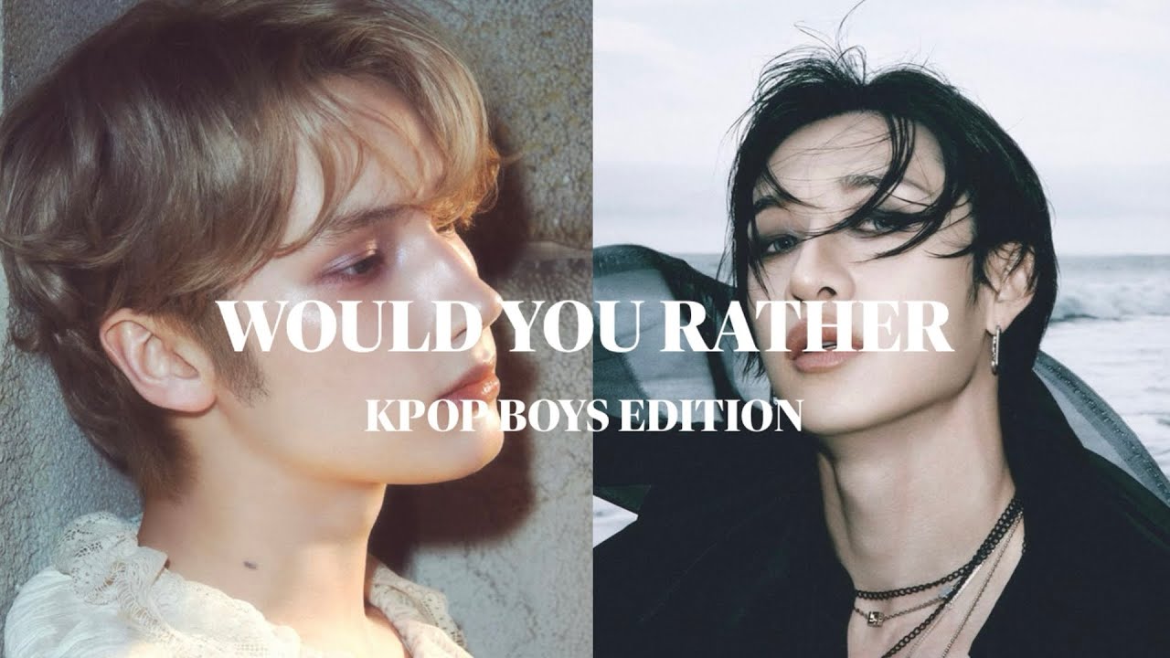 WOULD YOU RATHER (KPOP BOYS EDITION)