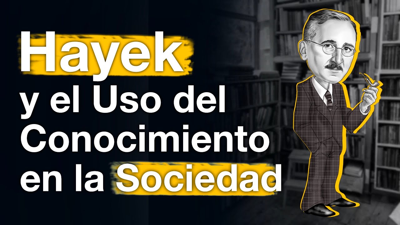 Hayek y el Uso del Conocimiento en la Sociedad