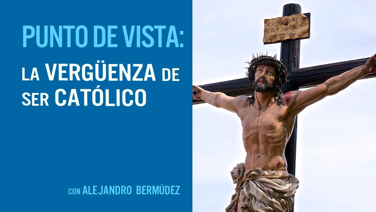 La vergüenza de ser católico