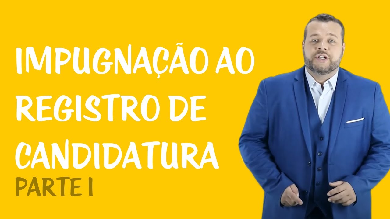 Direito Eleitoral - Impugnação ao Registro de Candidatura: Parte I