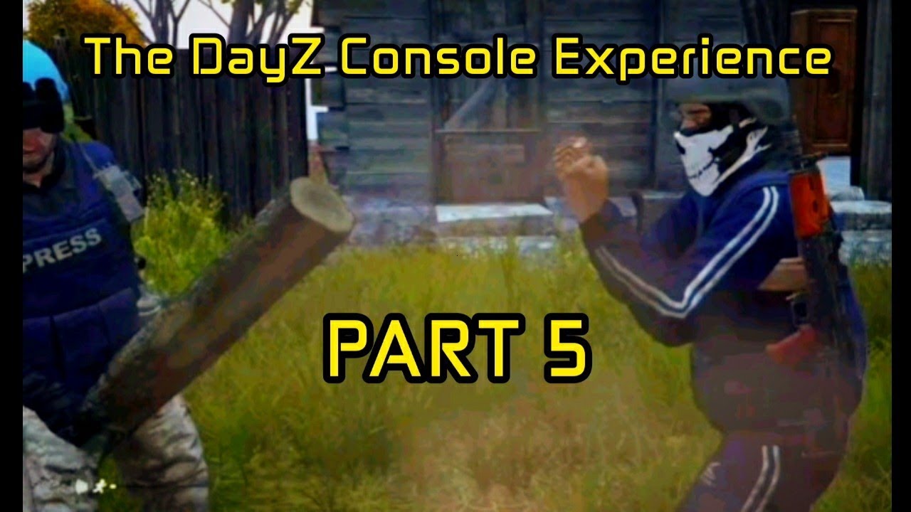 The DayZ Console Experience: Part 5