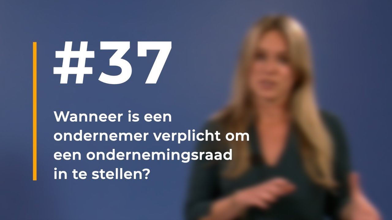 #37 - Wanneer is een ondernemer verplicht om een ondernemingsraad in te stellen?