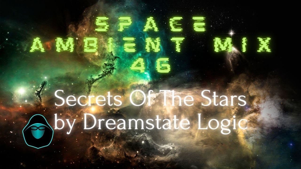 Space Ambient Mix 46 - Secrets Of The Stars by Dreamstate Logic