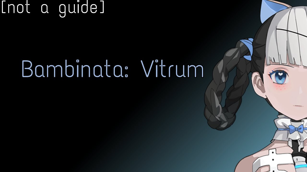 [not a guide] Bambinata: Vitrum | Punishing: Gray Raven