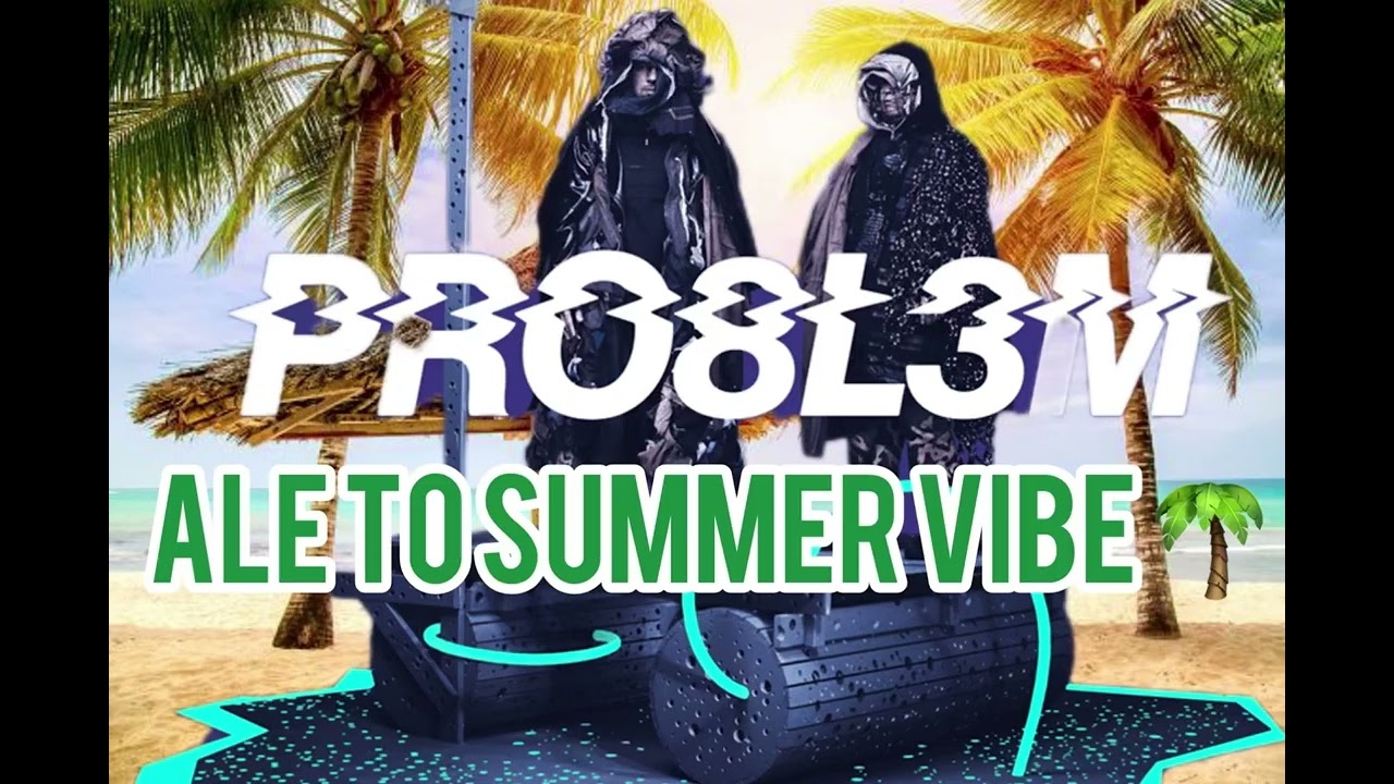 PRO8L3M ALE TO SUMMER VIBE