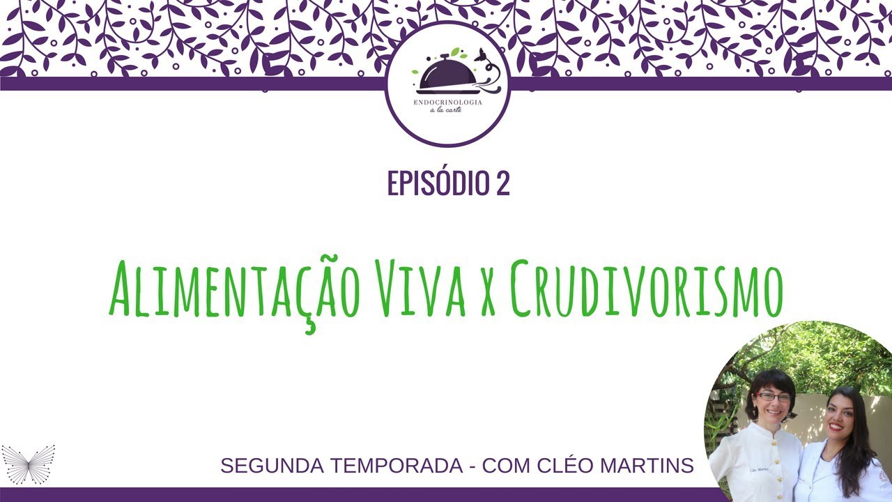 ALIMENTA&Ccedil;&Atilde;O VIVA x CRUDIVORISMO | TEMPORADA 2 - EPIS&Oacute;DIO 2 - com Cl&eacute;o Martins