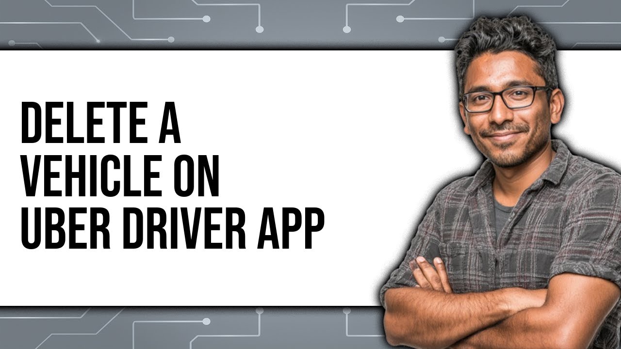 How to Delete a Vehicle on Uber Driver App 2025 - Easy Guide