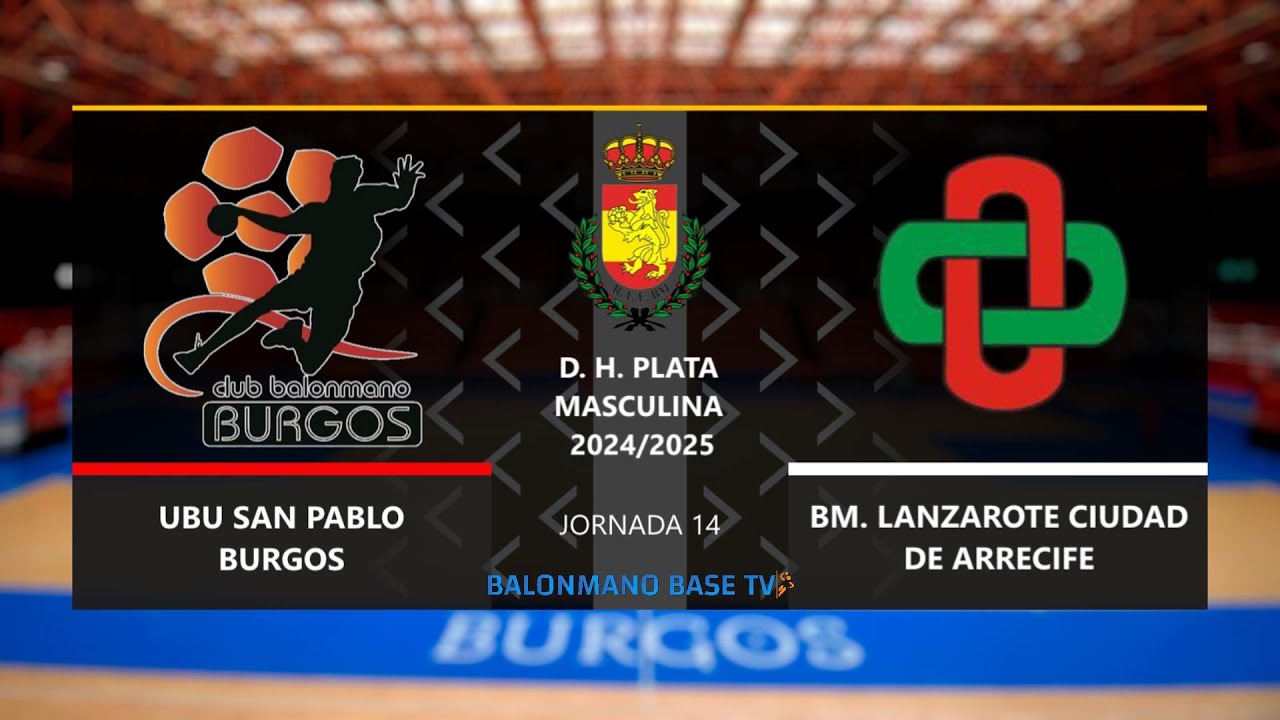 🤾 UBU SAN PABLO BURGOS 🆚 BM. LANZAROTE CIUDAD DE ARRECIFE | División Honor Plata 2024 -25 | Jor. 14