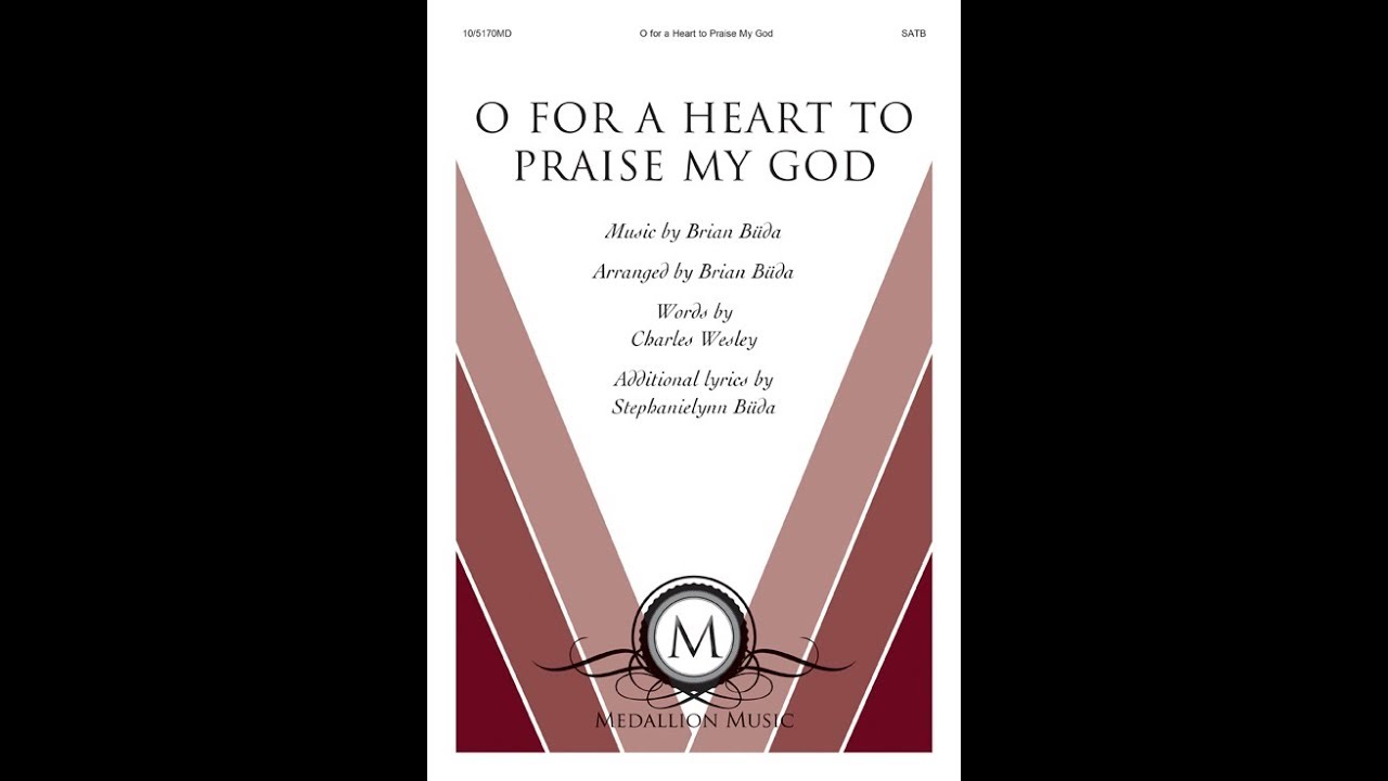 O for a Heart to Praise My God (SATB) - Brian and Stephanielynn Buda
