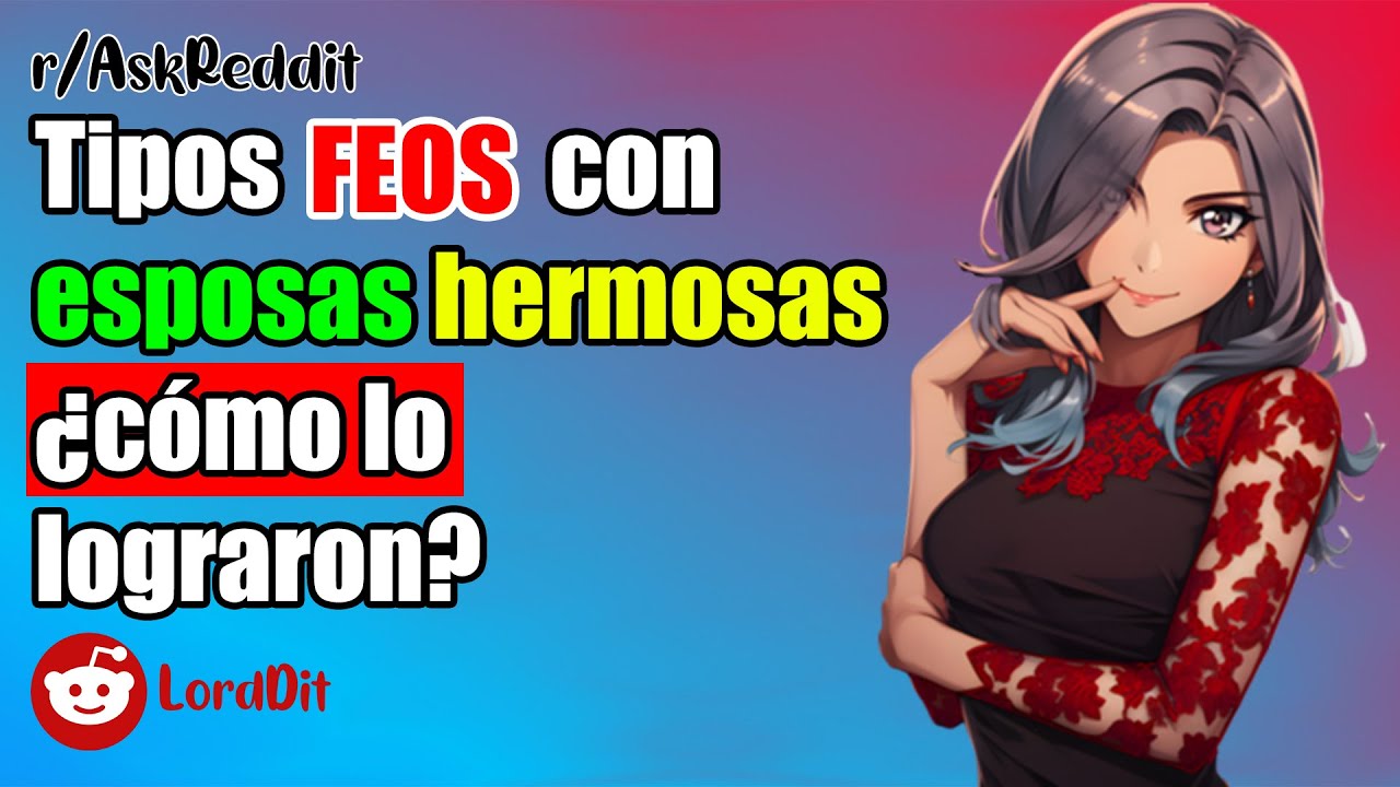 Tipos feos con esposas hermosas ¿cómo lo lograron? - Preguntas LordDit