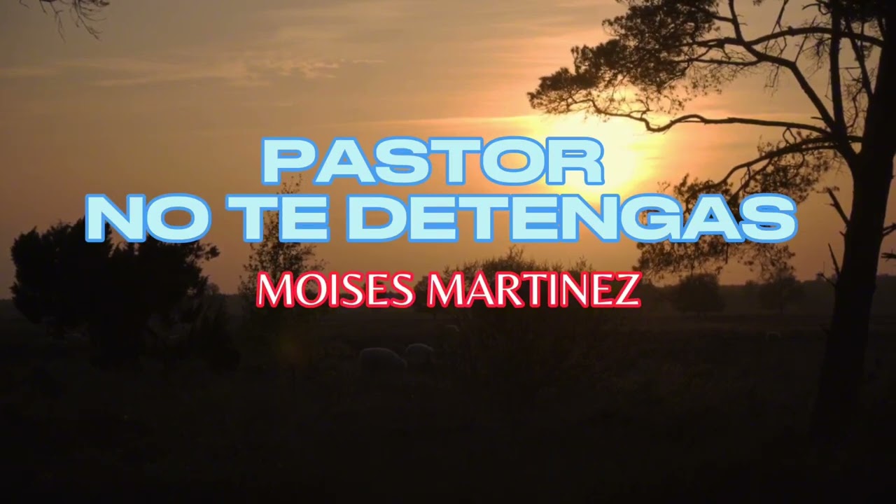 Moises Martinez - Pastor No Te Detengas (Video Lyrics)