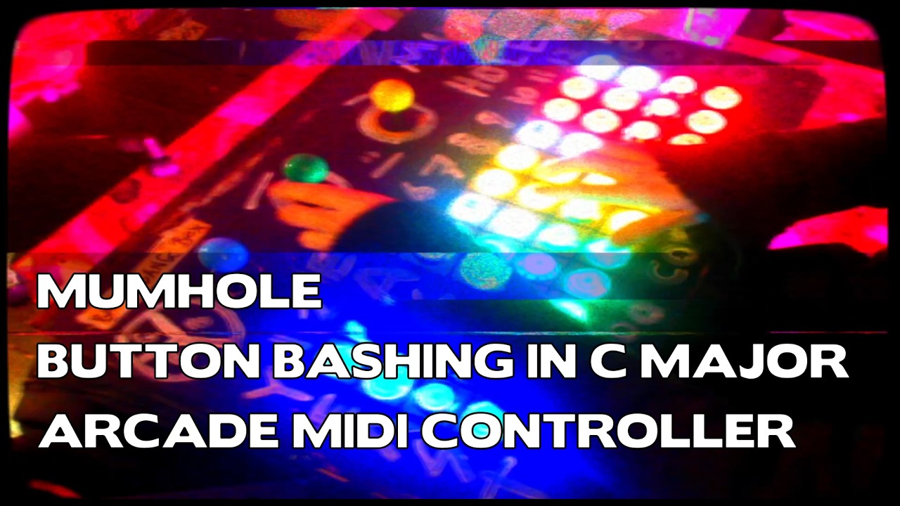 mumhole -  button bashing in c major - breakcore - arcade to midi controller