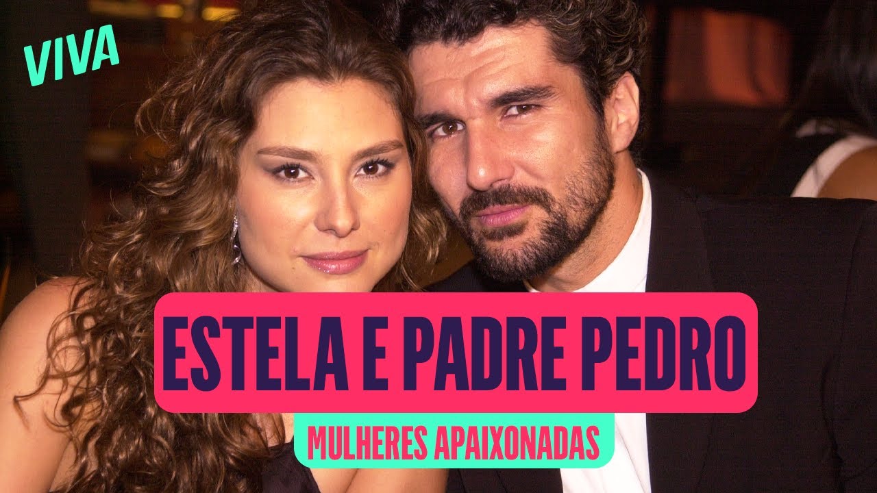 ESTELA E PADRE PEDRO: UM AMOR PROIBIDO | MULHERES APAIXONADAS | MELHORES MOMENTOS