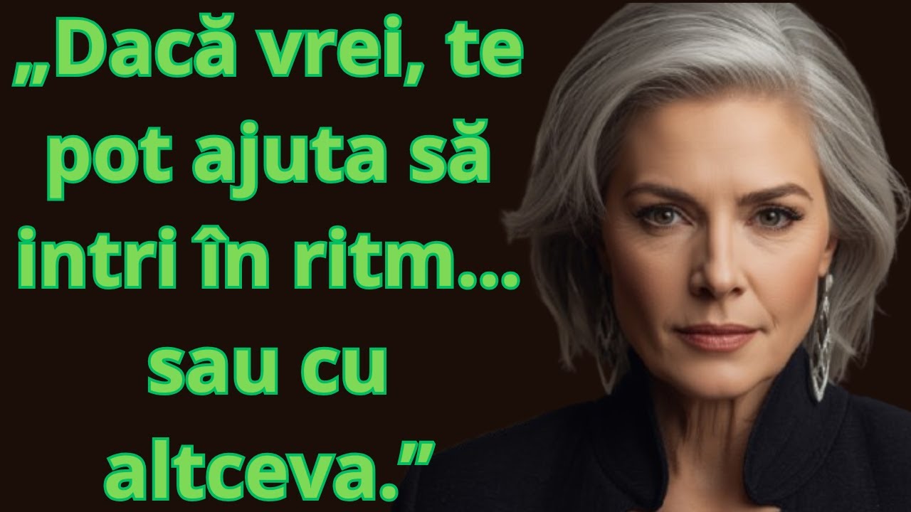 „Dacă vrei, te pot ajuta să intri în ritm... sau cu altceva.”