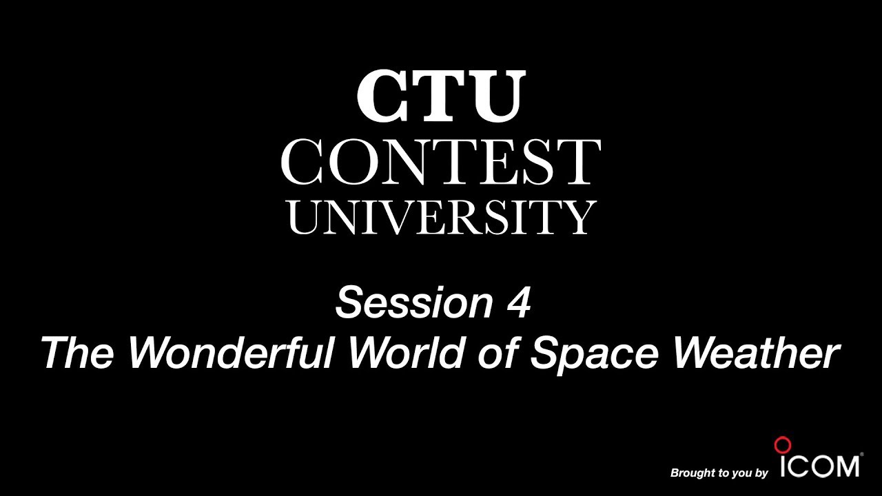 Contest University Session 4 -- The Wonderful World of Space Weather