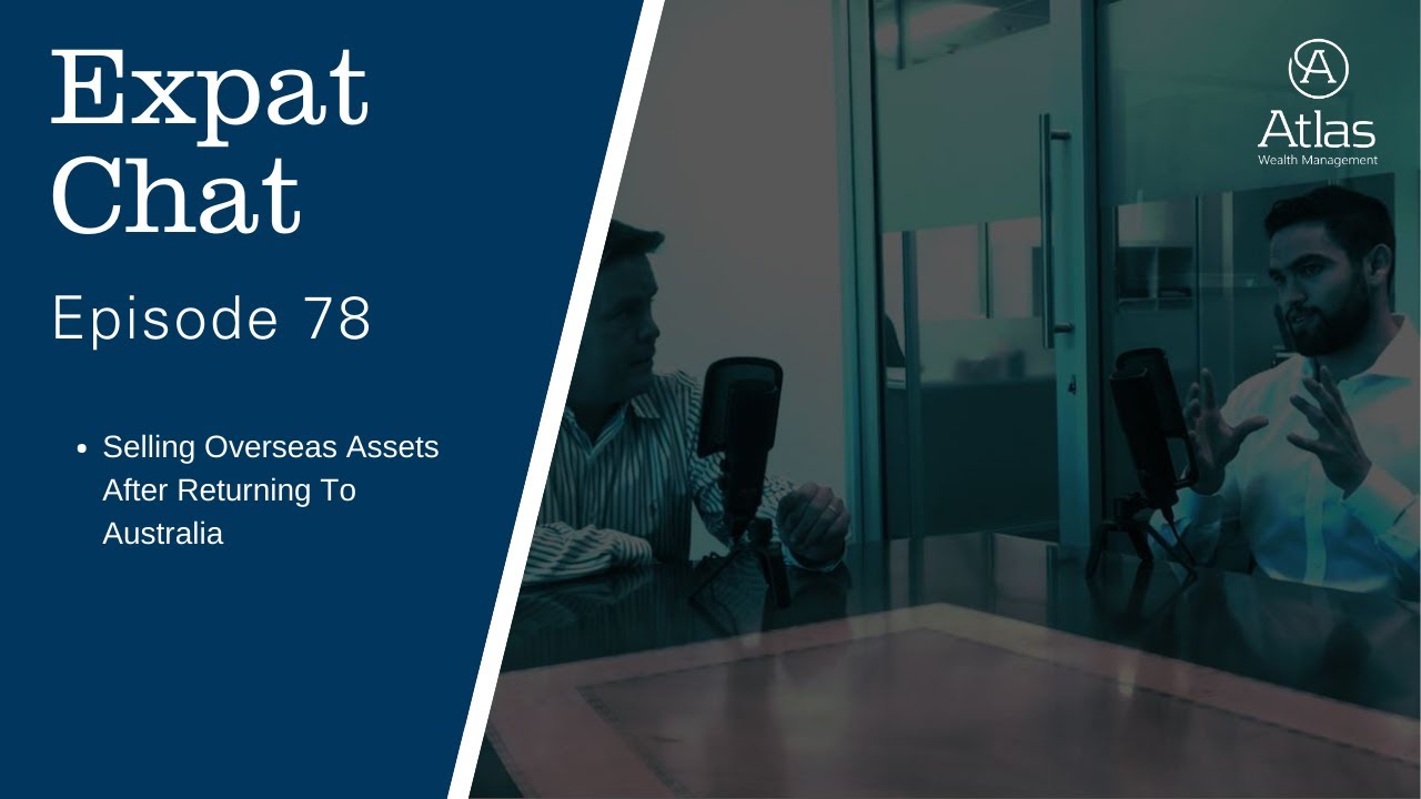 Expat Chat Episode 78 - Selling Overseas Assets After Returning to Australia
