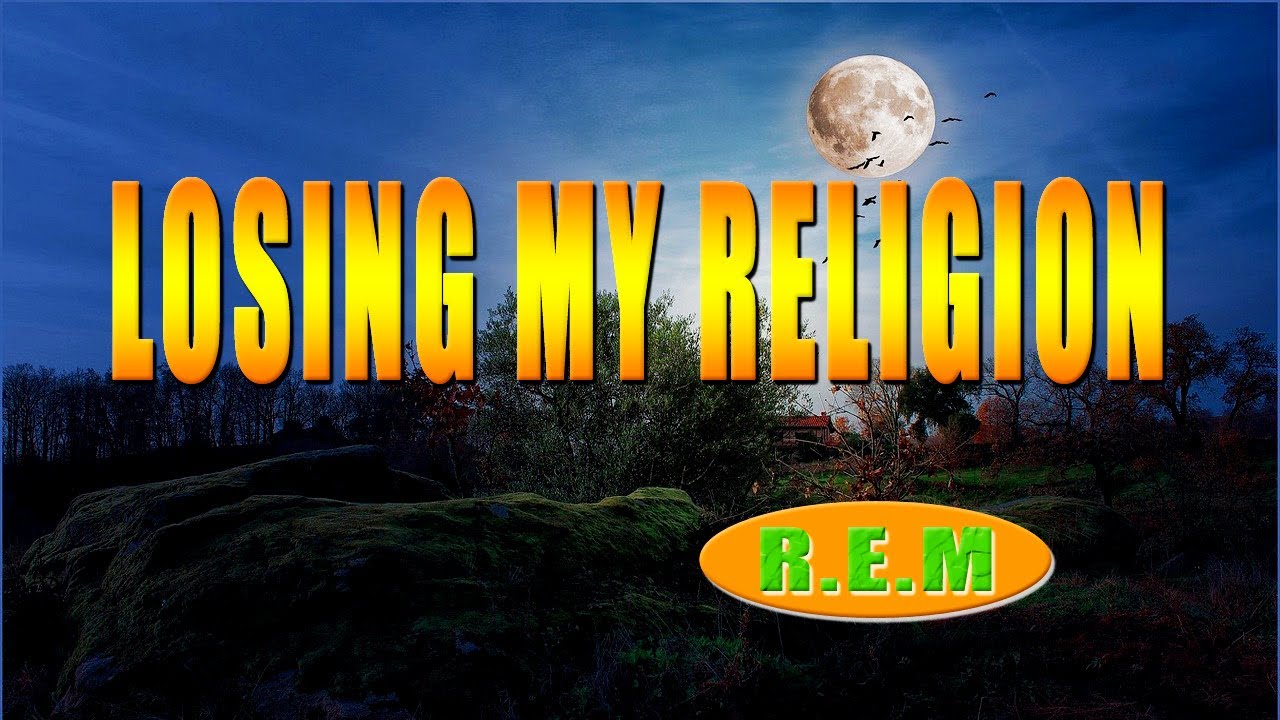 LOSING MY RELIGION [ karaoke version ] popularized by R.E.M