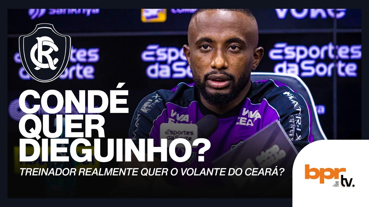 🚨 LÉO CONDÉ QUER TIRAR DIEGUINHO DO CEARÁ! 🤔 PERFIL DE CONTRATAÇÕES DO REMO DEVE MUDAR!