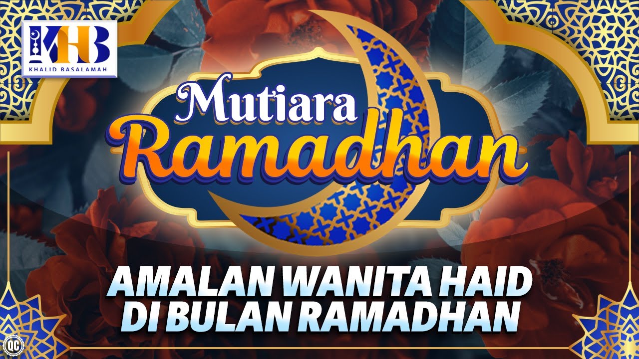 Mutiara Ramadhan : Amalan Wanita Haid di Bulan Ramadhan