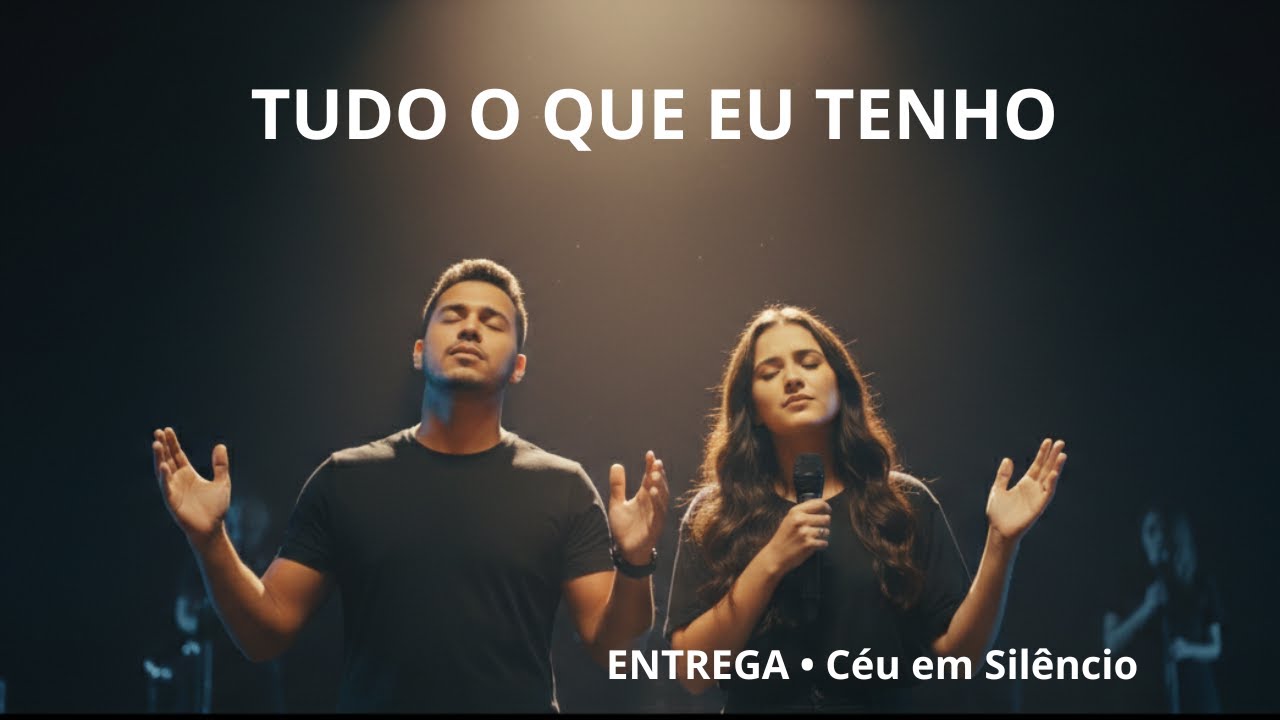 Tudo o que Eu Tenho (Dueto) | Entrega Total | Céu em Silêncio