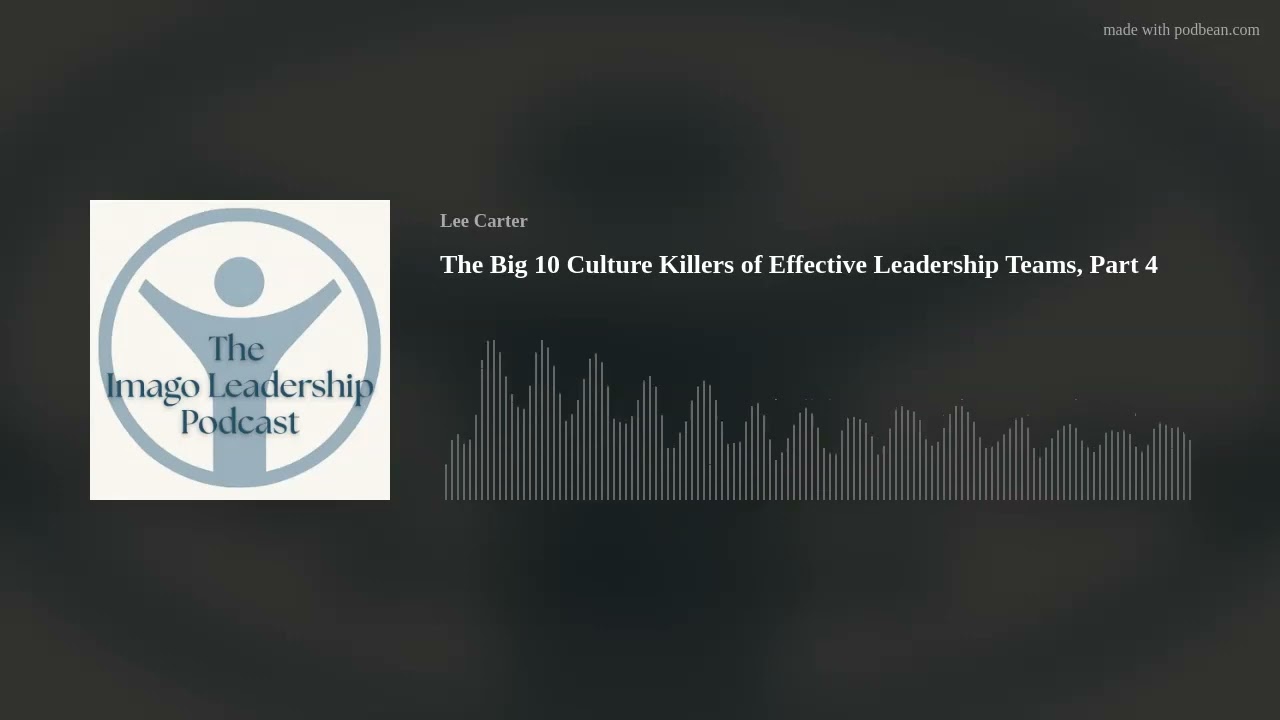 The Big 10 Culture Killers of Effective Leadership Teams, Part 4