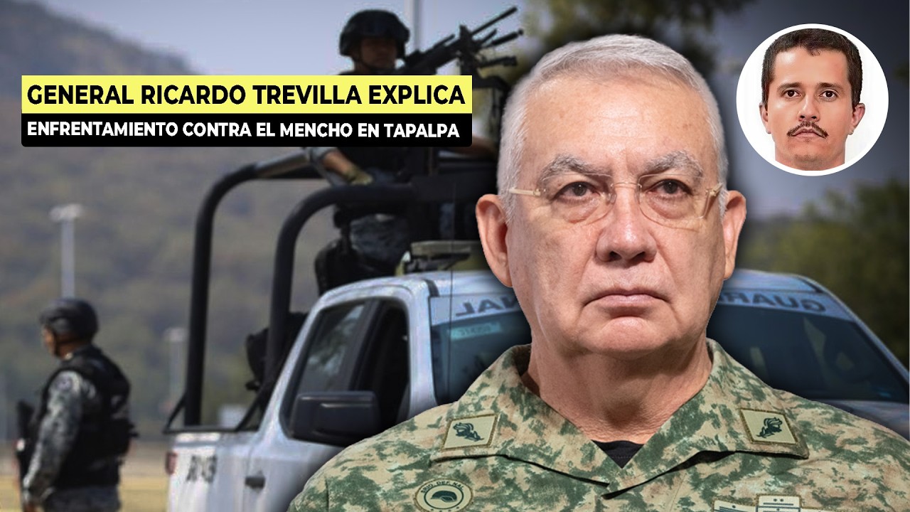 🚨 El enfrentamiento con &ldquo;El Mencho&rdquo; 💥😰: General Ricardo Trevilla explica lo ocurrido
