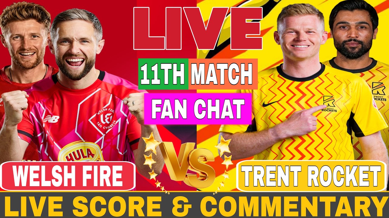 🔴LIVE: Welsh Fire vs Trent Rockets 11th Match Live Commentary | WEF vs TRE Fan Chat & Live Score