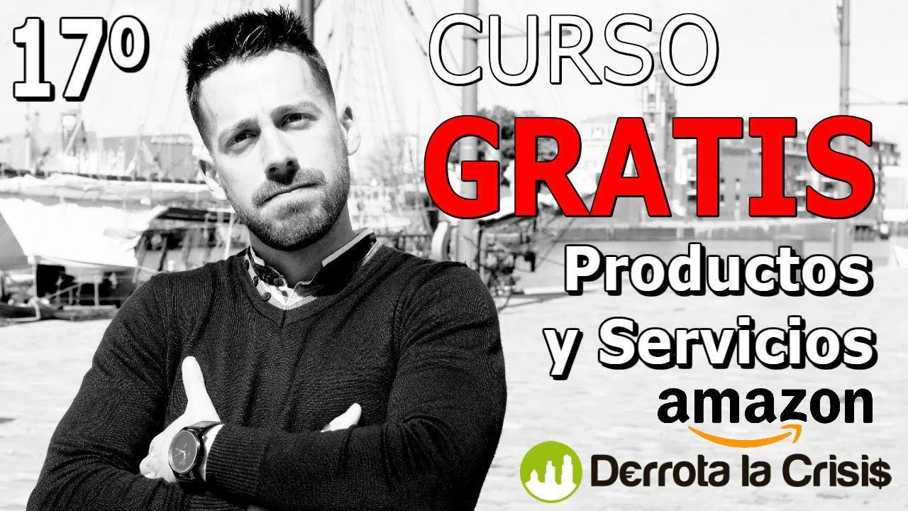 17- Curso GRATIS Derrota la Crisis, Cómo Ganar Dinero con Amazon | Que Productos Vender por Internet