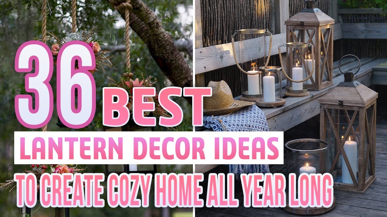 36 Best Lantern Decor Ideas To Create Cozy Home All Year Long