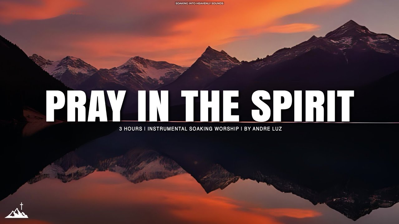 PRAY IN THE SPIRIT // INSTRUMENTAL SOAKING WORSHIP // SOAKING WORSHIP MUSIC
