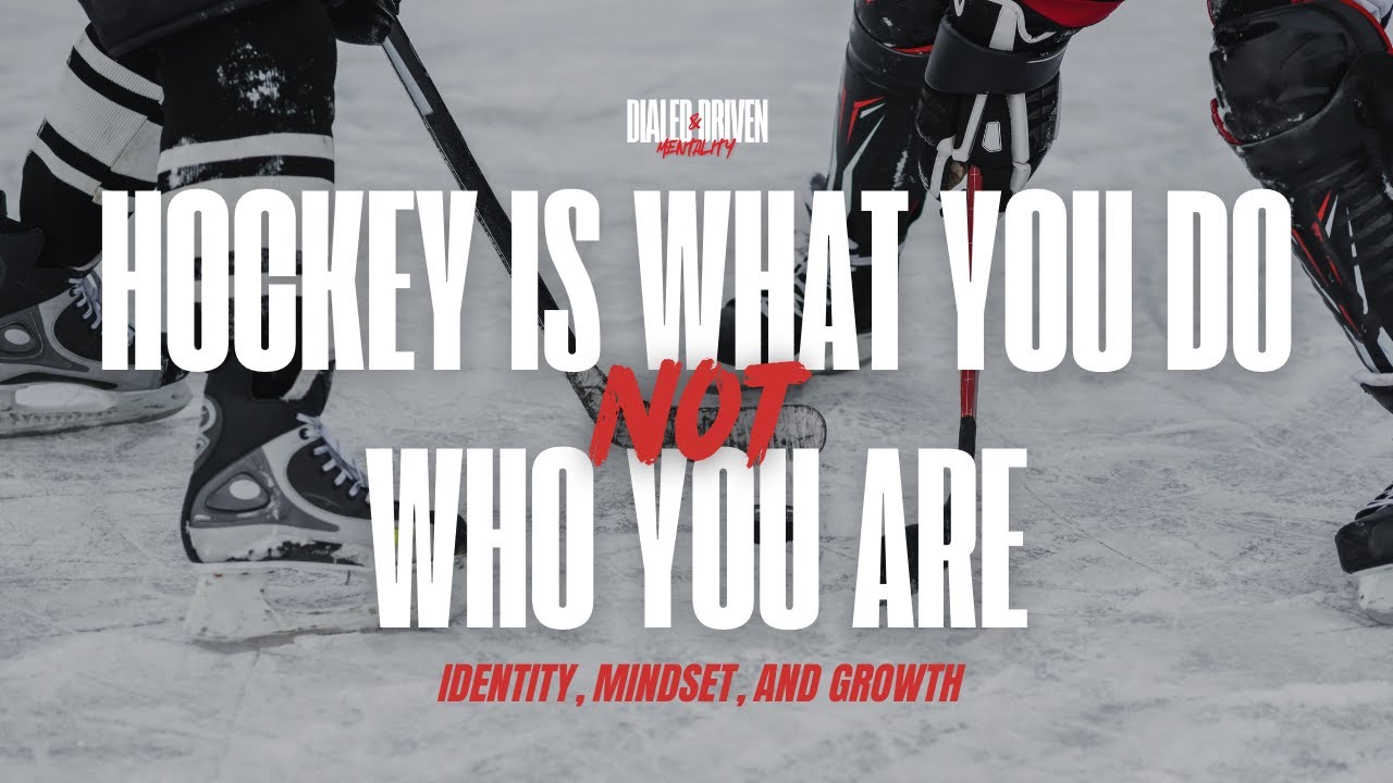 Hockey Is What You Do, Not Who You Are: Identity, Mindset, and Growth