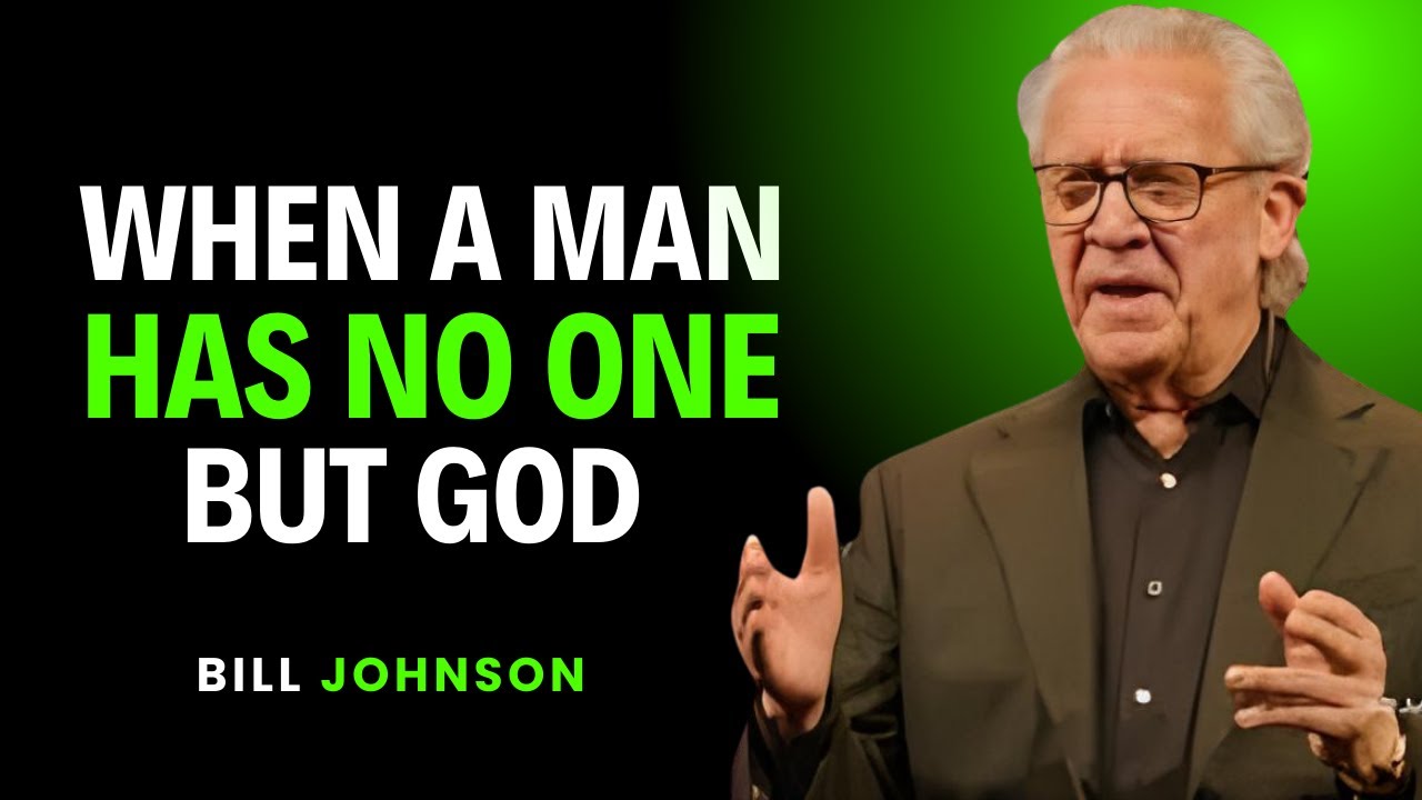 When A Man Has No One But God  A Powerful Life Story That Will Change You || By Bill Johnson
