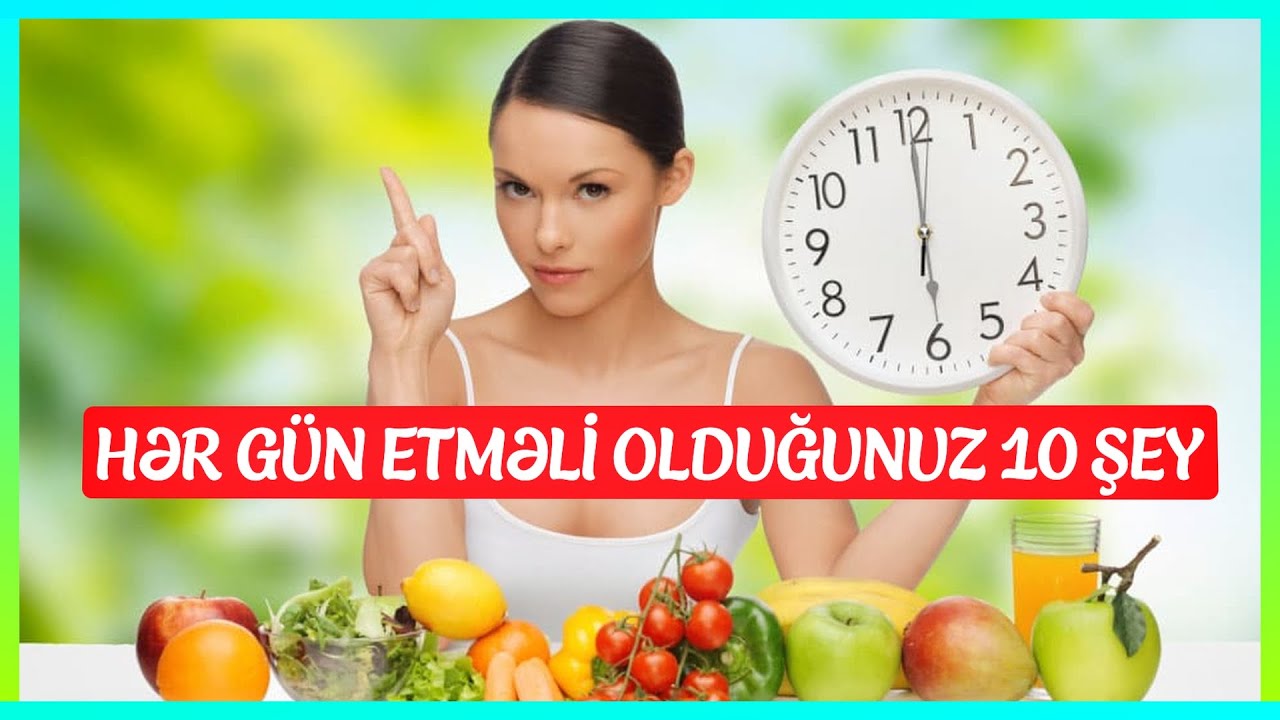 SAĞLAM HƏYAT &Uuml;&Ccedil;&Uuml;N HƏR G&Uuml;N ETMƏLİ OLDUĞUNUZ 10 ŞEY!  İZLƏYİN 😋