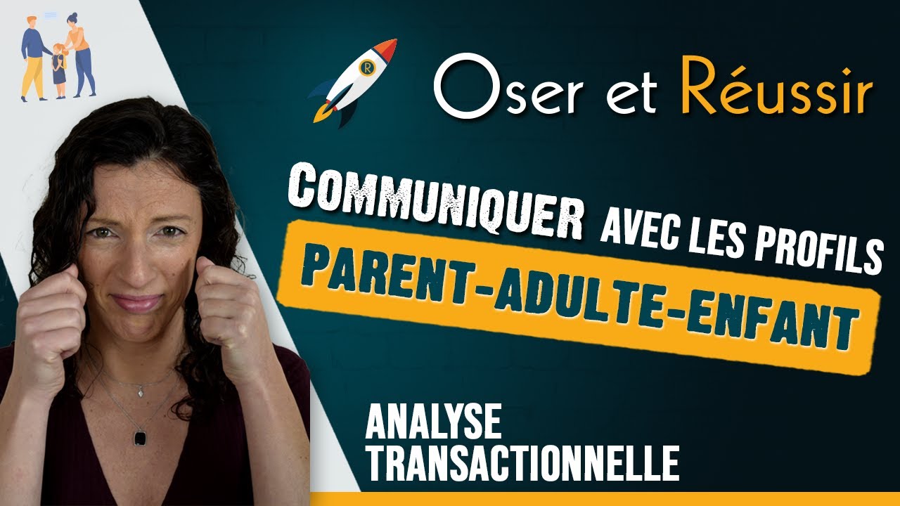 Mieux communiquer en décodant les profils Adulte-Parent-Enfant 💬