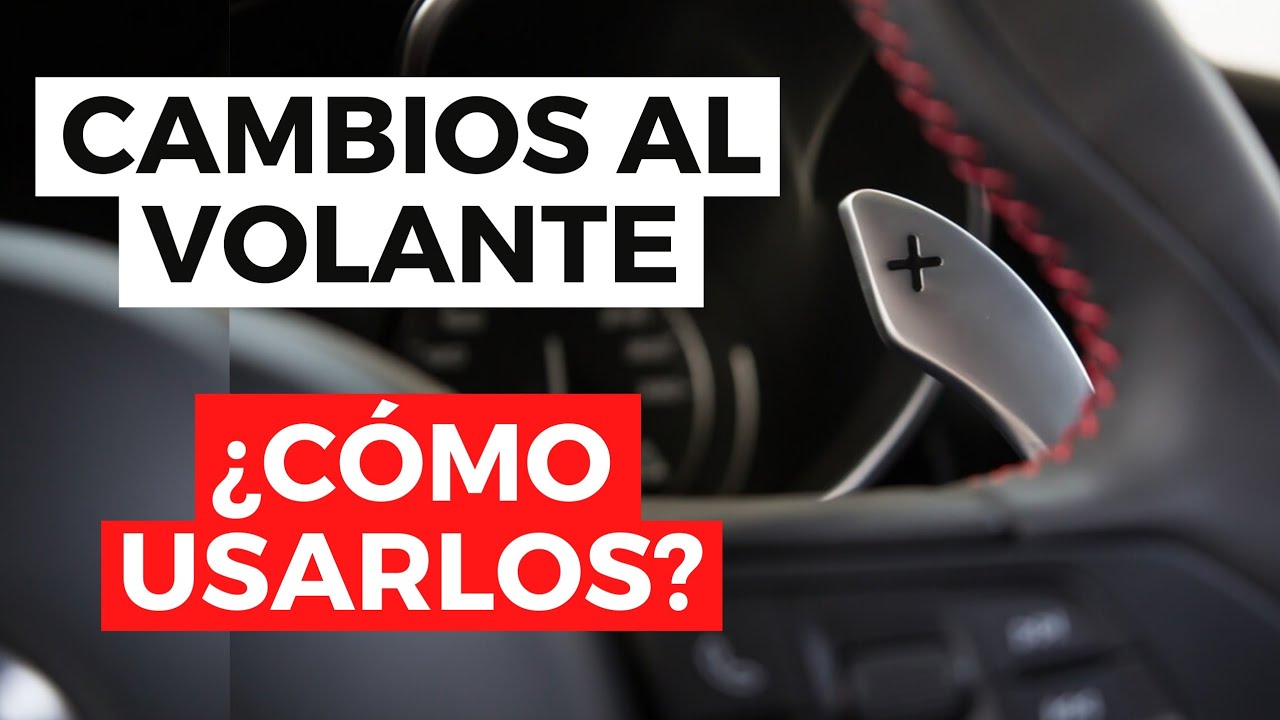 CAMBIOS AL VOLANTE ¿Cómo usarlos?