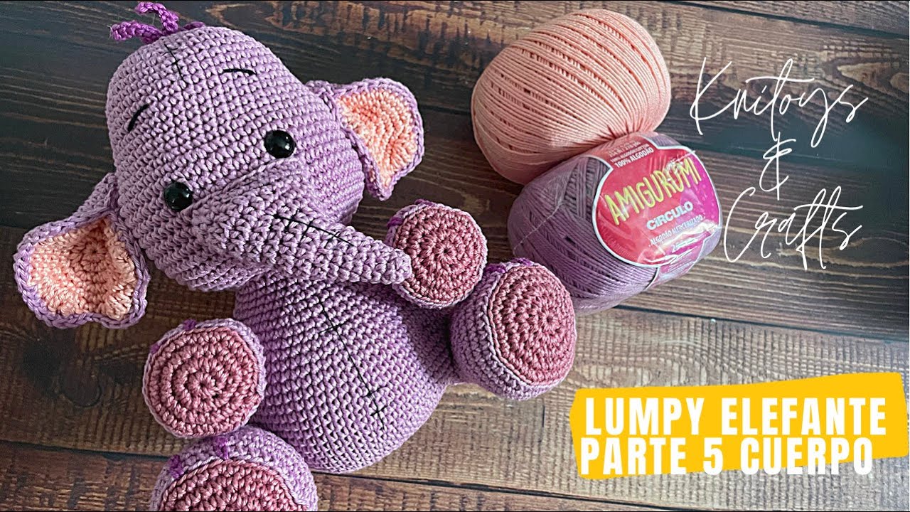 Amigurumi LUMPY ELEFANTE a crochet - Parte 5 Cómo tejer el cuerpo