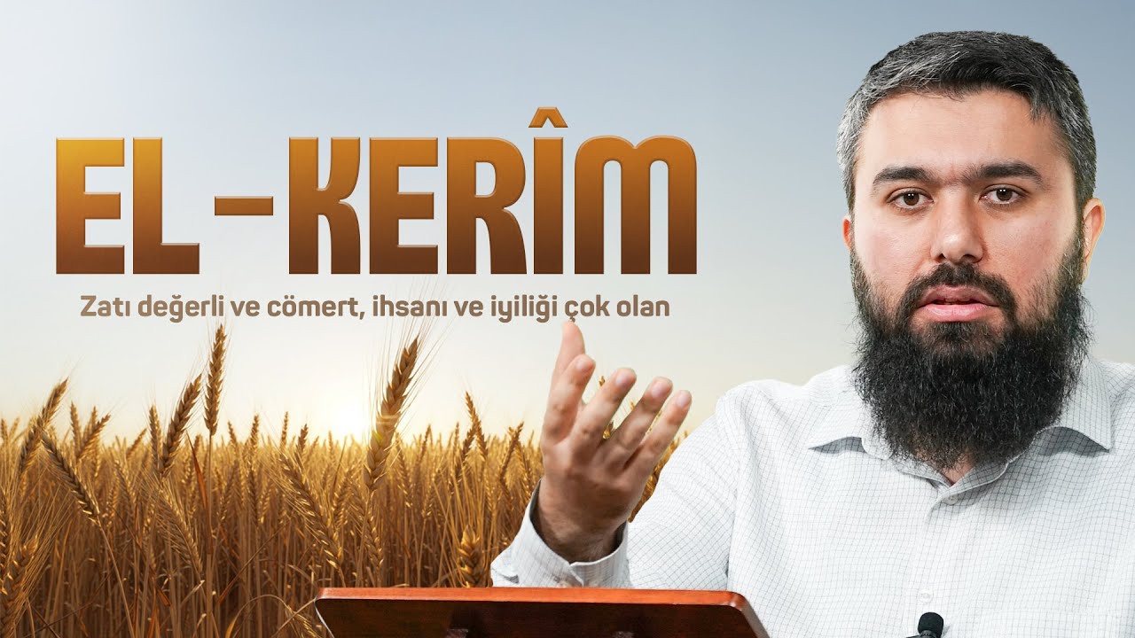 El-Kerîm | El-Esmau'l Husna 47 | Enes Yelgün