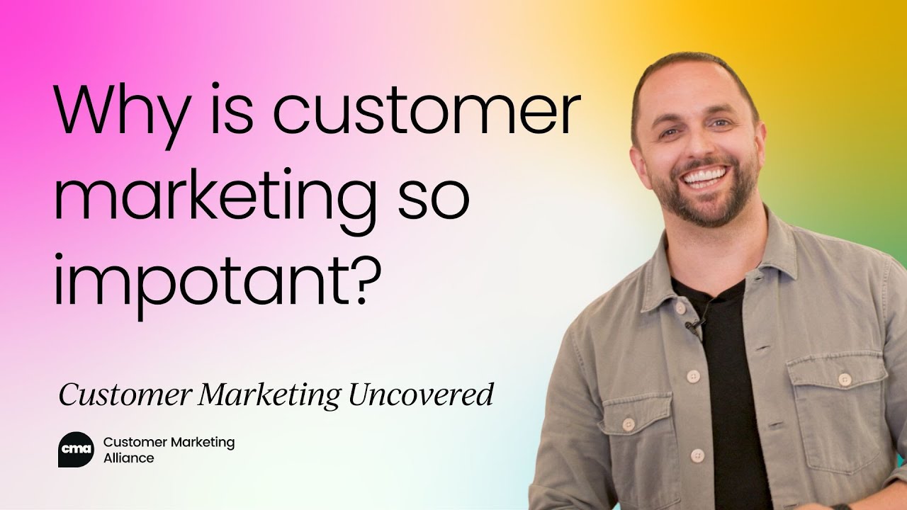 Why is customer marketing so important?
